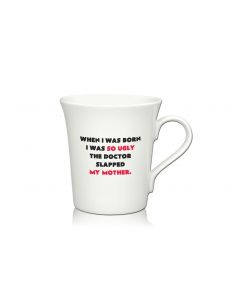 Lustige Porzellantasse Kaffeetasse Emilia weiss 34cl - Dekor: WHEN I WAS BORN I WAS SO UGLY THE DOCTOR SLAPPED MY MOTHER.