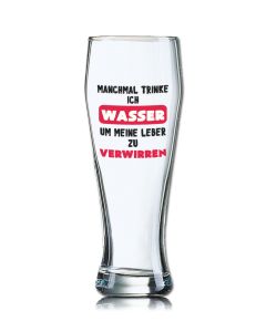 Lustiges Bierglas Weizenbierglas Bayern 0,5L - Manchmal trinke ich WASSER um meine Leber zu verwirren